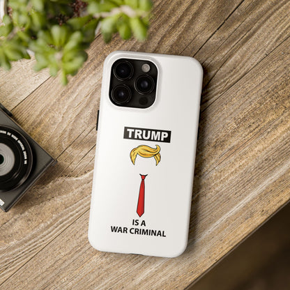 Phone Case — "TRUMP is a War Criminal" Political Statement Tough Case