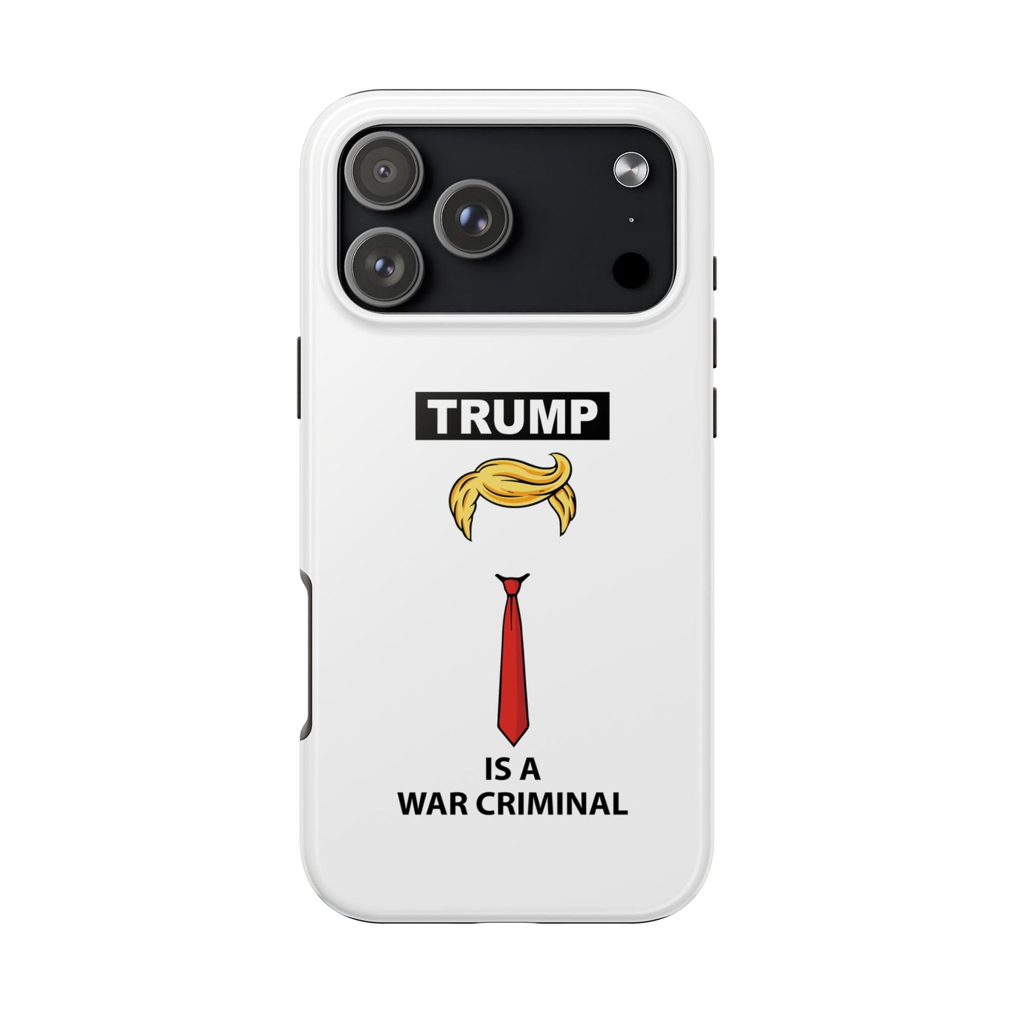Phone Case — "TRUMP is a War Criminal" Political Statement Tough Case