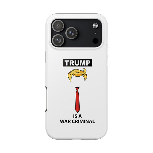 Phone Case — "TRUMP is a War Criminal" Political Statement Tough Case