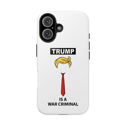 Phone Case — "TRUMP is a War Criminal" Political Statement Tough Case