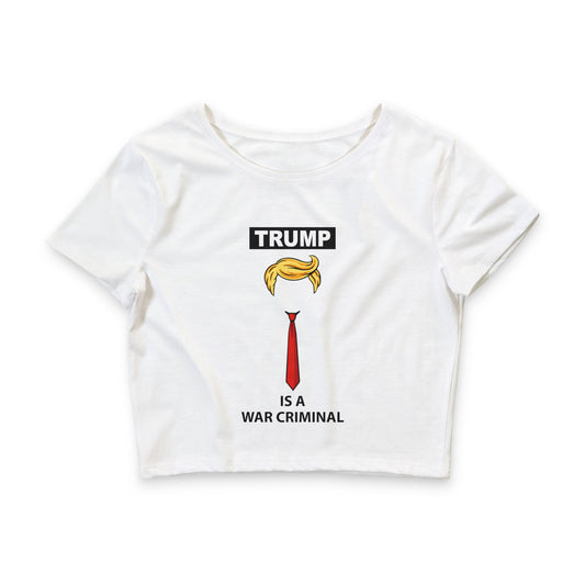 Crop Tee — 'Trump Is a War Criminal' Graphic