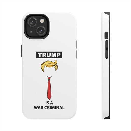 Phone Case — "TRUMP is a War Criminal" Political Statement Tough Case