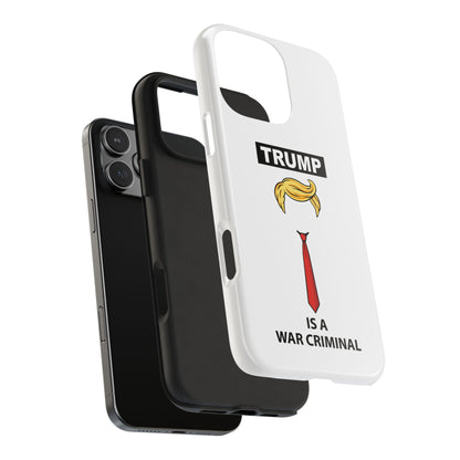 Phone Case — "TRUMP is a War Criminal" Political Statement Tough Case