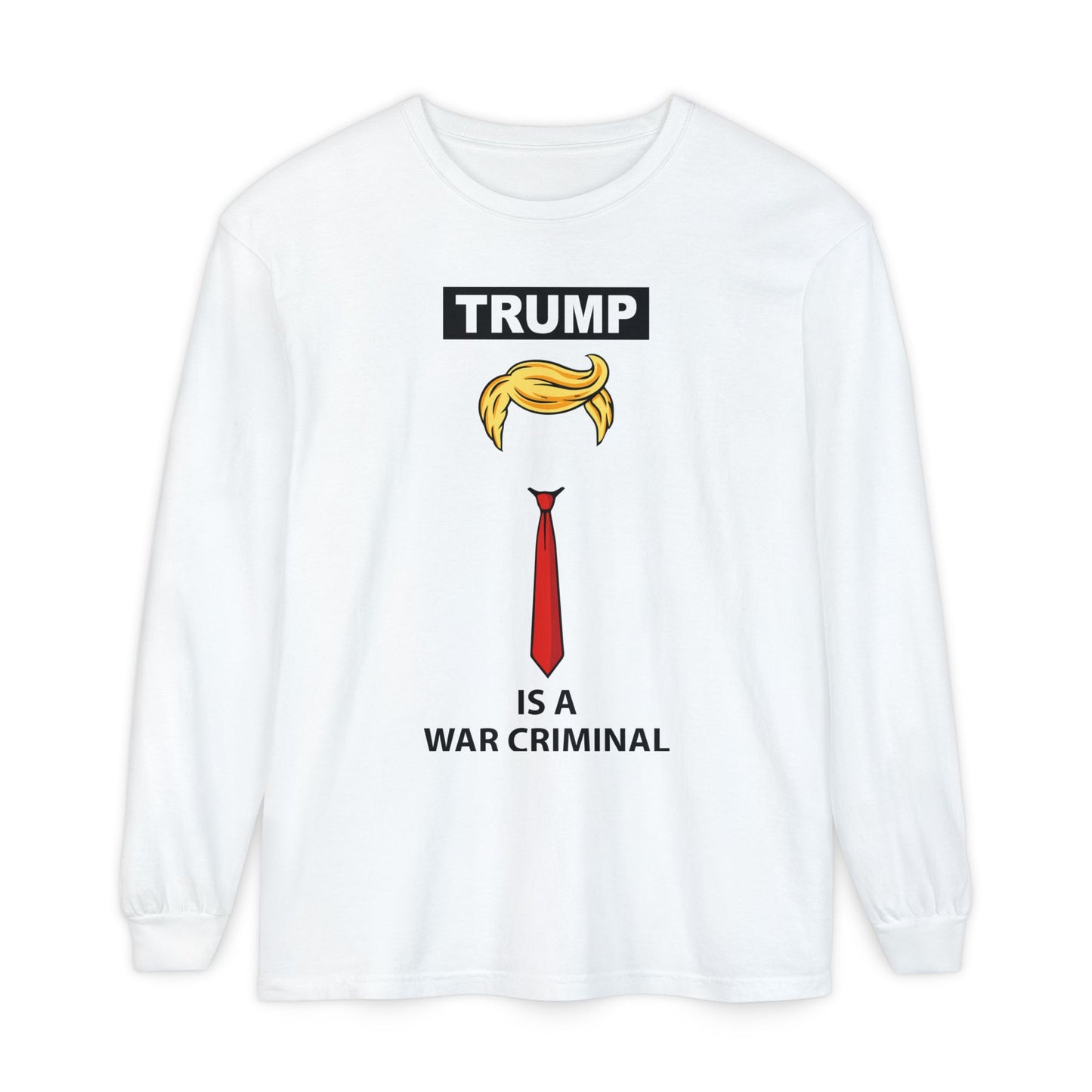 Long Sleeve T-Shirt — "TRUMP Is a War Criminal" Political Statement Tee