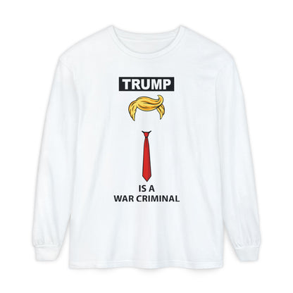 Long Sleeve T-Shirt — "TRUMP Is a War Criminal" Political Statement Tee