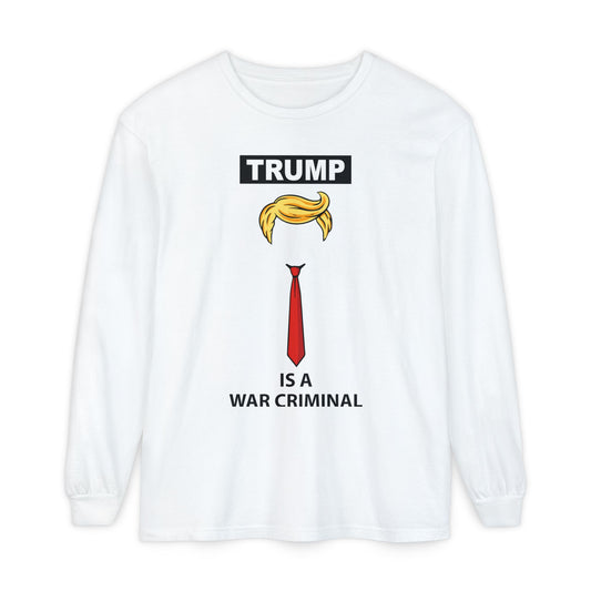 Long Sleeve T-Shirt — "TRUMP Is a War Criminal" Political Statement Tee