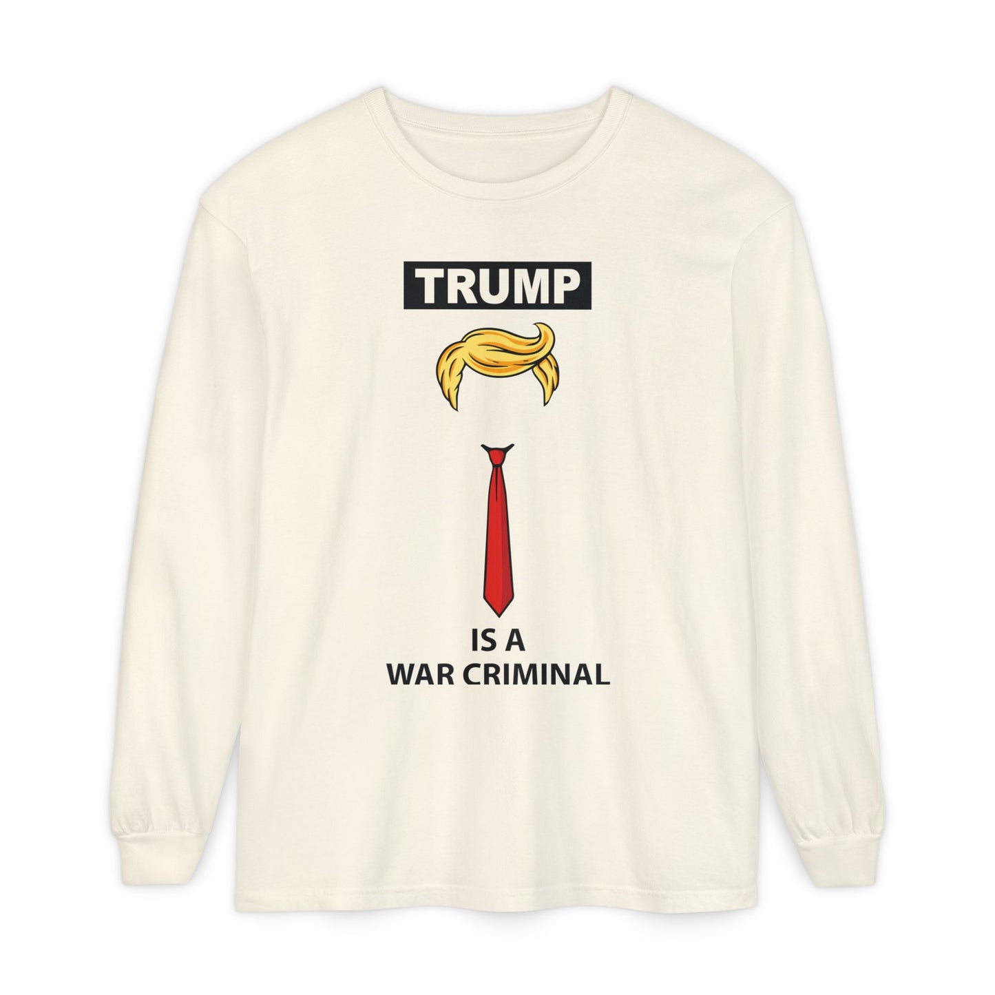 Long Sleeve T-Shirt — "TRUMP Is a War Criminal" Political Statement Tee