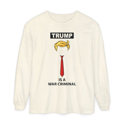 Long Sleeve T-Shirt — "TRUMP Is a War Criminal" Political Statement Tee