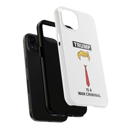 Phone Case — "TRUMP is a War Criminal" Political Statement Tough Case