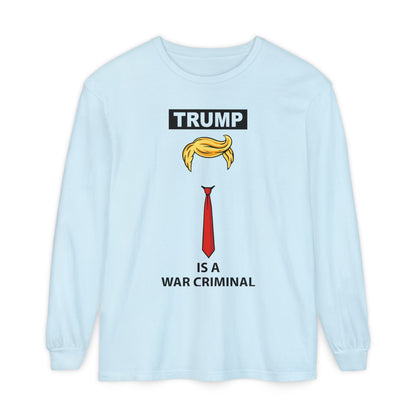 Long Sleeve T-Shirt — "TRUMP Is a War Criminal" Political Statement Tee