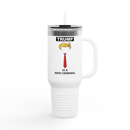 Travel Mug — “Trump Is a War Criminal” 40oz Insulated Tumbler (Political Statement)