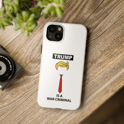 Phone Case — "TRUMP is a War Criminal" Political Statement Tough Case