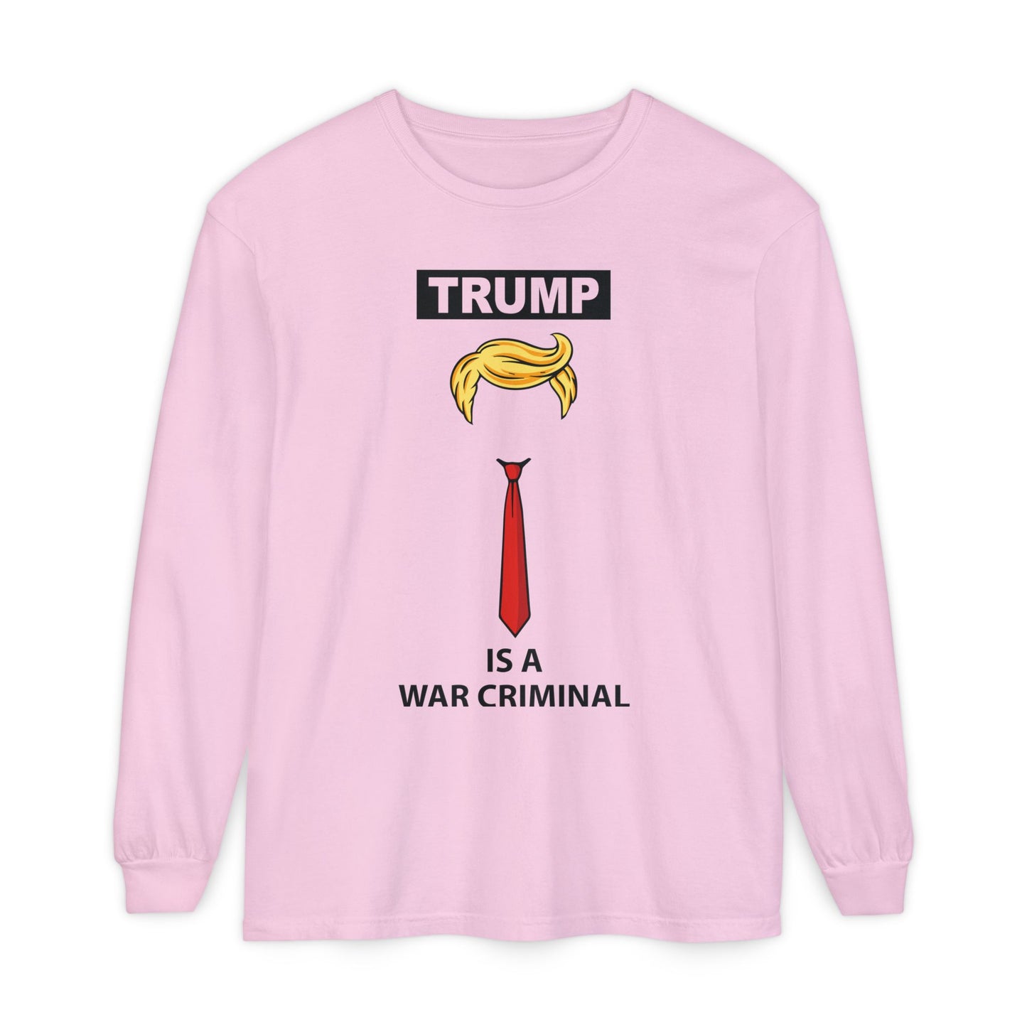 Long Sleeve T-Shirt — "TRUMP Is a War Criminal" Political Statement Tee