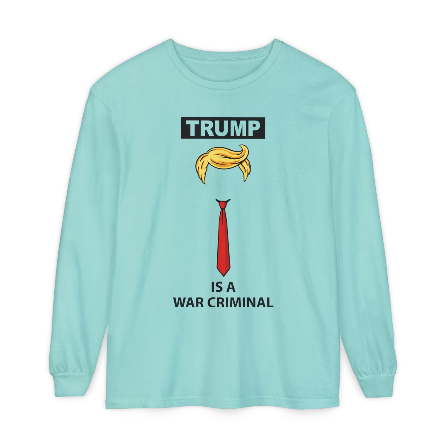 Long Sleeve T-Shirt — "TRUMP Is a War Criminal" Political Statement Tee