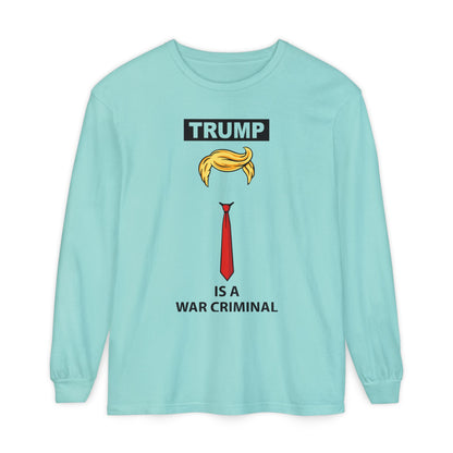Long Sleeve T-Shirt — "TRUMP Is a War Criminal" Political Statement Tee