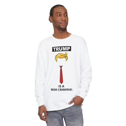 Long Sleeve T-Shirt — "TRUMP Is a War Criminal" Political Statement Tee