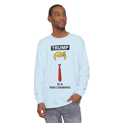Long Sleeve T-Shirt — "TRUMP Is a War Criminal" Political Statement Tee