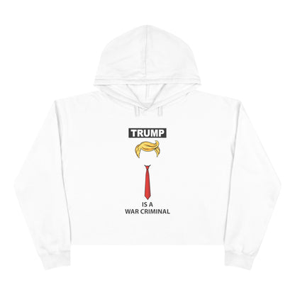 Cropped Hoodie — “TRUMP is a War Criminal” Political Statement Top