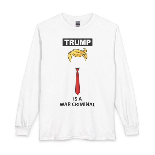 Long Sleeve Tee — "TRUMP is a War Criminal" Political Protest Shirt