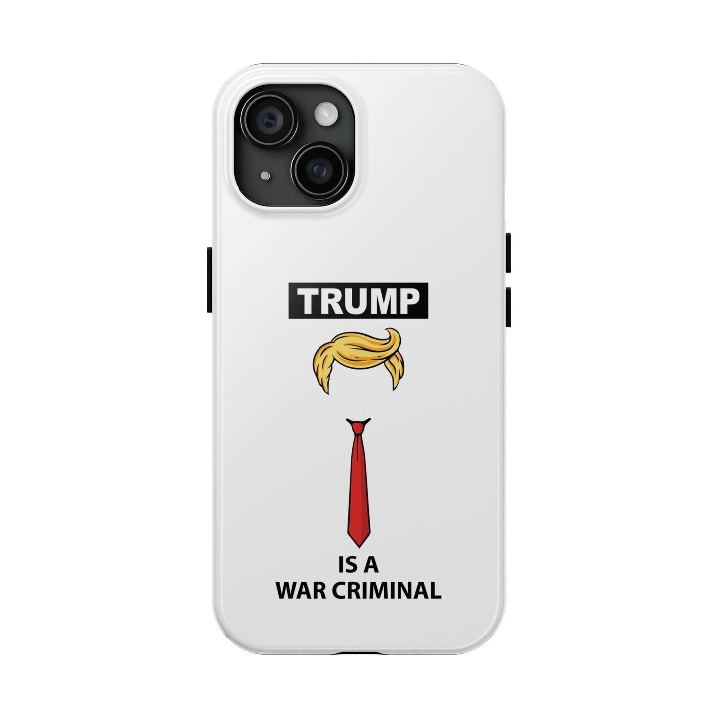 Phone Case — "TRUMP is a War Criminal" Political Statement Tough Case