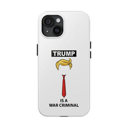 Phone Case — "TRUMP is a War Criminal" Political Statement Tough Case