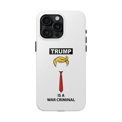 Phone Case — "TRUMP is a War Criminal" Political Statement Tough Case