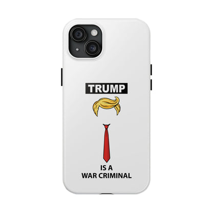 Phone Case — "TRUMP is a War Criminal" Political Statement Tough Case